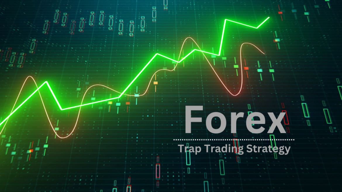 Forex Trap Trading Strategy | Tips for Maximizing Your Profits